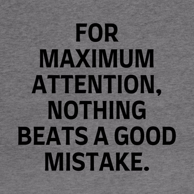 For maximum attention, nothing beats a good mistake. by Word and Saying